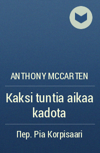 Anthony McCarten - Kaksi tuntia aikaa kadota