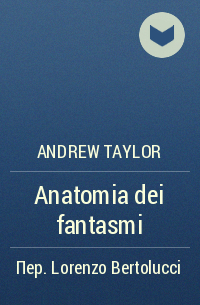 Andrew Taylor - Anatomia dei fantasmi