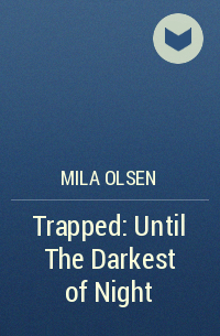 Mila Olsen - Trapped: Until The Darkest of Night