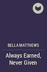 Bella Matthews - Always Earned, Never Given