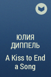 Юлия Диппель - A Kiss to End a Song