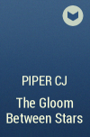 Piper CJ - The Gloom Between Stars