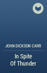 John Dickson Carr - In Spite Of Thunder