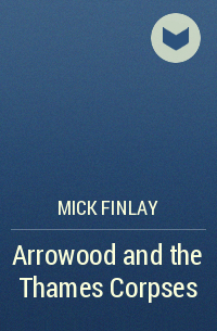 Mick Finlay - Arrowood and the Thames Corpses