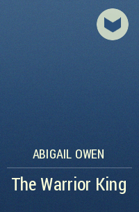 Abigail Owen - The Warrior King