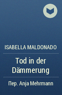 Isabella Maldonado - Tod in der Dämmerung