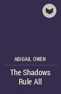 Abigail Owen - The Shadows Rule All