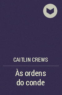 Caitlin Crews - Às ordens do conde