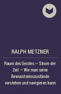 Ralph Metzner - Raum des Geistes - Strom der Zeit - Wie man seine Bewusstseinszustände verstehen und navigieren kann